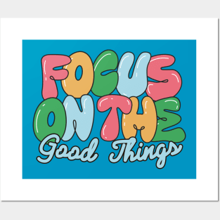 Focus on the good things Posters and Art